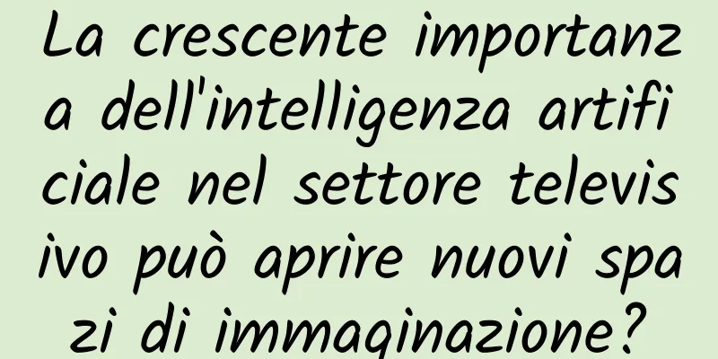 La crescente importanza dell'intelligenza artificiale nel settore televisivo può aprire nuovi spazi di immaginazione?