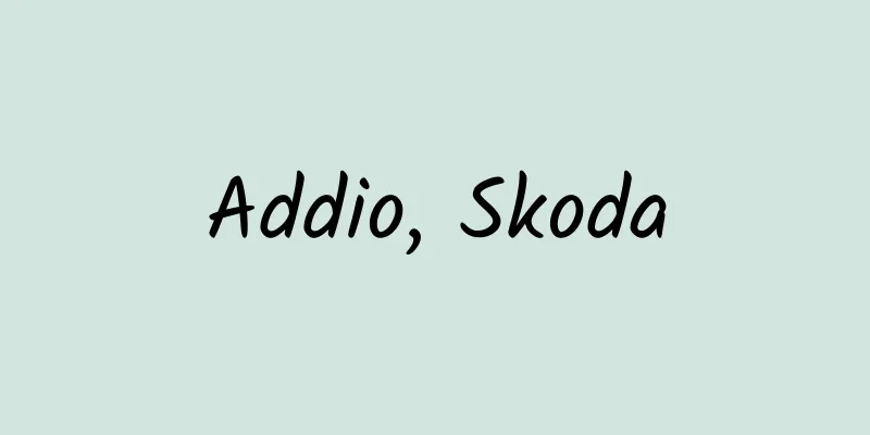 Addio, Skoda