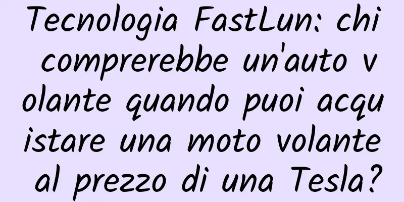 Tecnologia FastLun: chi comprerebbe un'auto volante quando puoi acquistare una moto volante al prezzo di una Tesla?