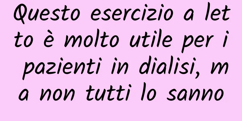 Questo esercizio a letto è molto utile per i pazienti in dialisi, ma non tutti lo sanno