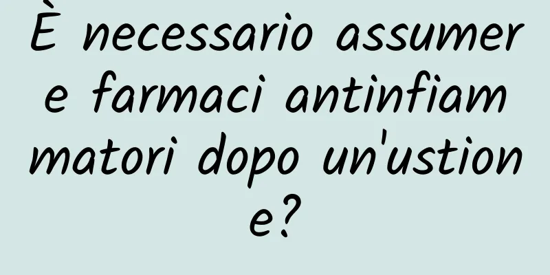 È necessario assumere farmaci antinfiammatori dopo un'ustione?