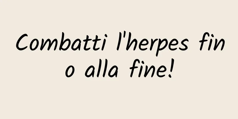 Combatti l'herpes fino alla fine!