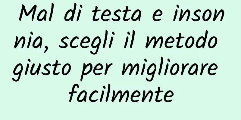 Mal di testa e insonnia, scegli il metodo giusto per migliorare facilmente