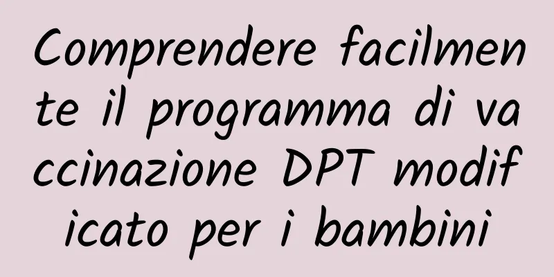 Comprendere facilmente il programma di vaccinazione DPT modificato per i bambini