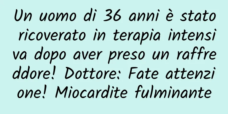 Un uomo di 36 anni è stato ricoverato in terapia intensiva dopo aver preso un raffreddore! Dottore: Fate attenzione! Miocardite fulminante