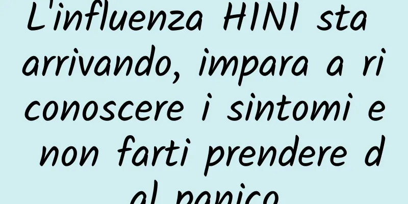 L'influenza H1N1 sta arrivando, impara a riconoscere i sintomi e non farti prendere dal panico