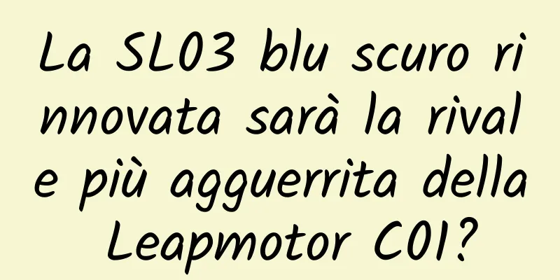 La SL03 blu scuro rinnovata sarà la rivale più agguerrita della Leapmotor C01?