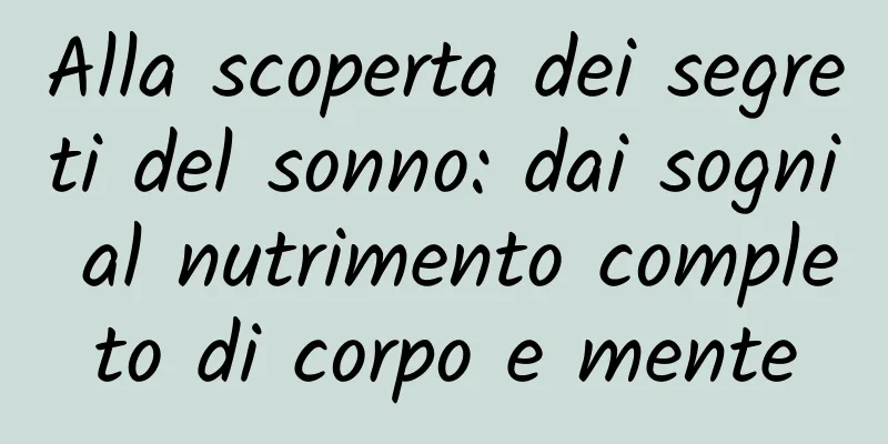 Alla scoperta dei segreti del sonno: dai sogni al nutrimento completo di corpo e mente