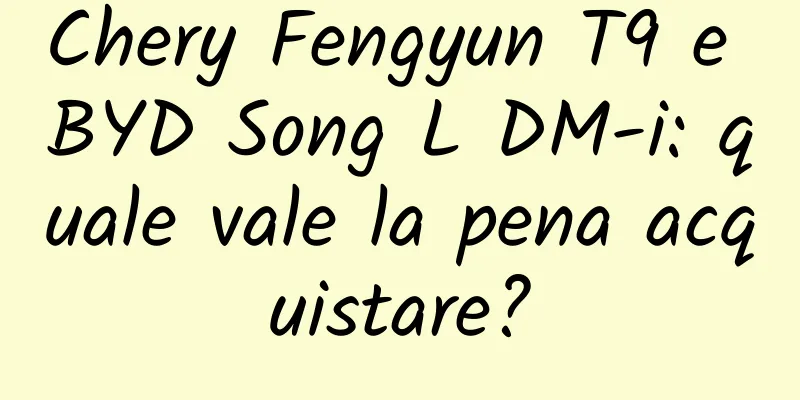 Chery Fengyun T9 e BYD Song L DM-i: quale vale la pena acquistare?