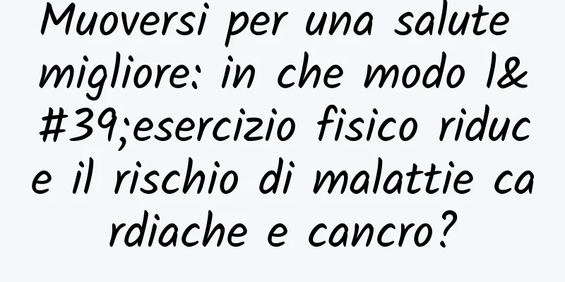 Muoversi per una salute migliore: in che modo l'esercizio fisico riduce il rischio di malattie cardiache e cancro?