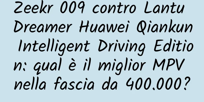 Zeekr 009 contro Lantu Dreamer Huawei Qiankun Intelligent Driving Edition: qual è il miglior MPV nella fascia da 400.000?