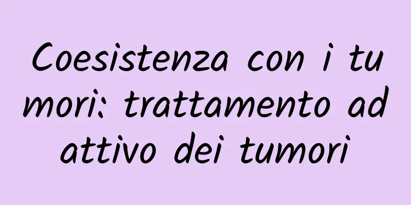 Coesistenza con i tumori: trattamento adattivo dei tumori