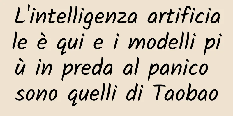 L'intelligenza artificiale è qui e i modelli più in preda al panico sono quelli di Taobao