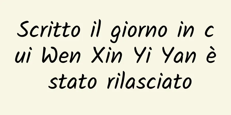 Scritto il giorno in cui Wen Xin Yi Yan è stato rilasciato