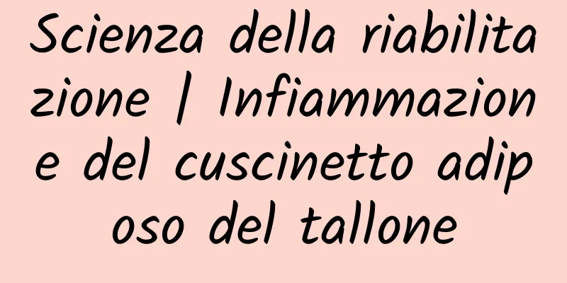 Scienza della riabilitazione | Infiammazione del cuscinetto adiposo del tallone