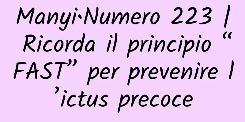 Manyi•Numero 223 | Ricorda il principio “FAST” per prevenire l’ictus precoce