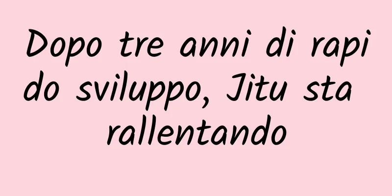 Dopo tre anni di rapido sviluppo, Jitu sta rallentando
