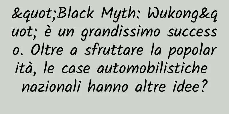 "Black Myth: Wukong" è un grandissimo successo. Oltre a sfruttare la popolarità, le case automobilistiche nazionali hanno altre idee?