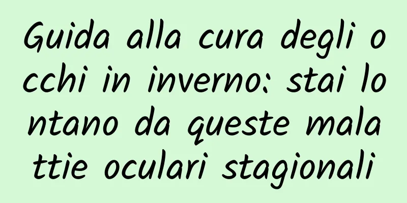 Guida alla cura degli occhi in inverno: stai lontano da queste malattie oculari stagionali