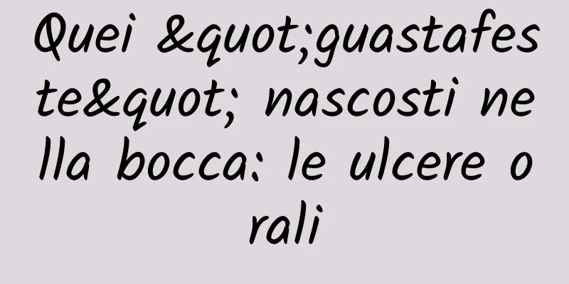 Quei "guastafeste" nascosti nella bocca: le ulcere orali