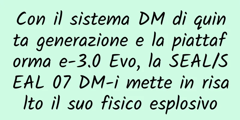 Con il sistema DM di quinta generazione e la piattaforma e-3.0 Evo, la SEAL/SEAL 07 DM-i mette in risalto il suo fisico esplosivo