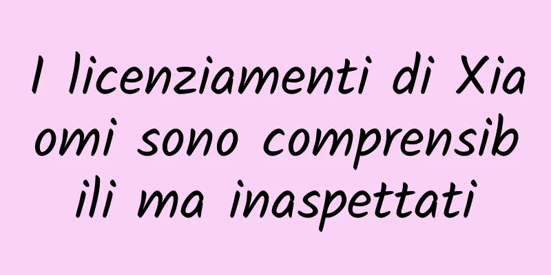 I licenziamenti di Xiaomi sono comprensibili ma inaspettati