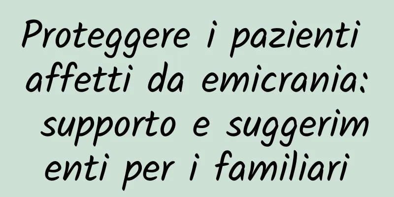 Proteggere i pazienti affetti da emicrania: supporto e suggerimenti per i familiari