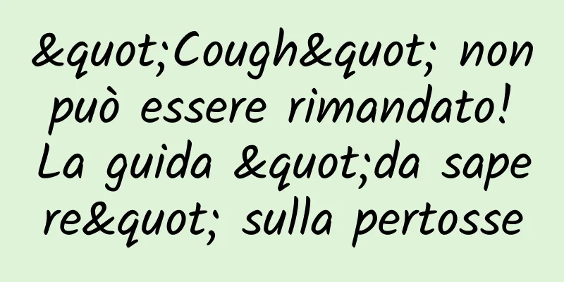"Cough" non può essere rimandato! La guida "da sapere" sulla pertosse
