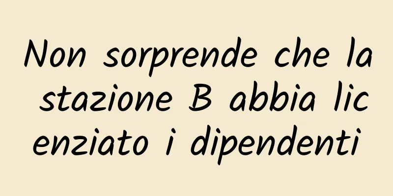 Non sorprende che la stazione B abbia licenziato i dipendenti