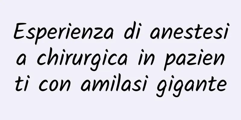 Esperienza di anestesia chirurgica in pazienti con amilasi gigante