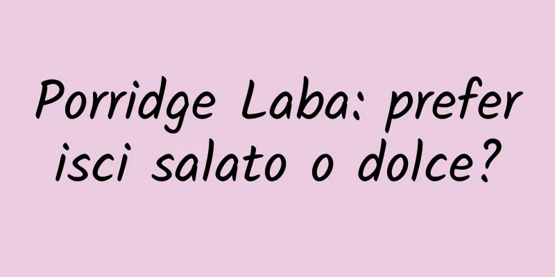Porridge Laba: preferisci salato o dolce?