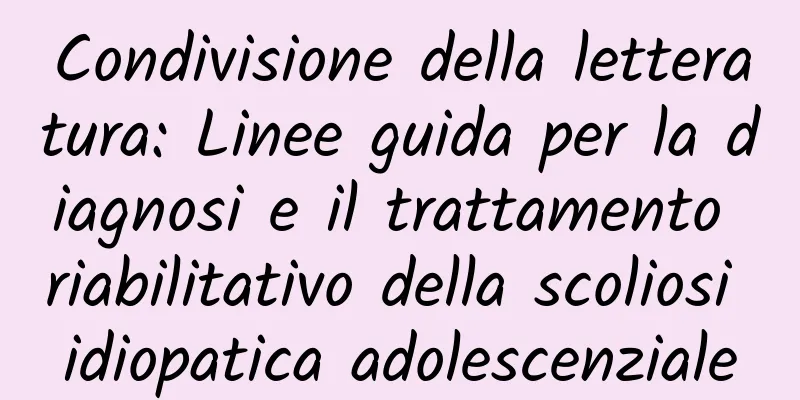 Condivisione della letteratura: Linee guida per la diagnosi e il trattamento riabilitativo della scoliosi idiopatica adolescenziale