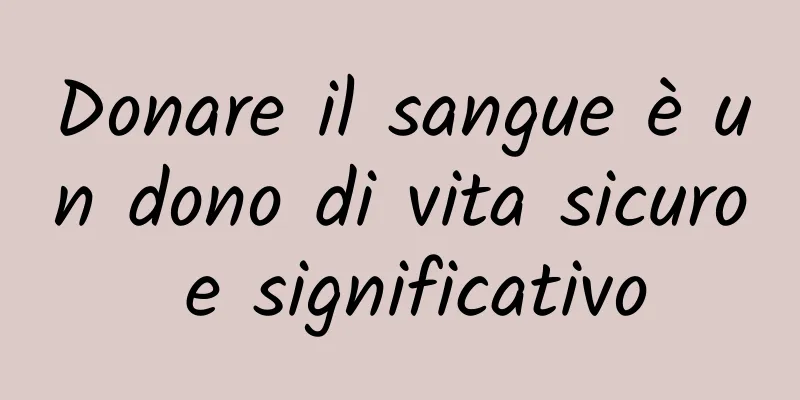 Donare il sangue è un dono di vita sicuro e significativo
