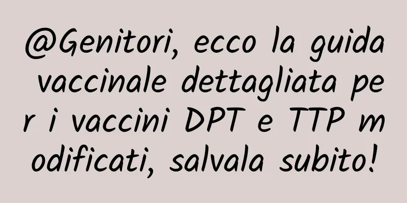 @Genitori, ecco la guida vaccinale dettagliata per i vaccini DPT e TTP modificati, salvala subito!