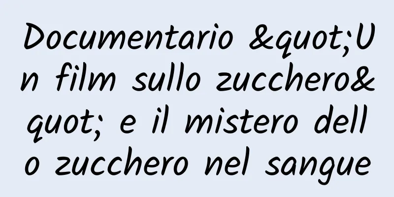 Documentario "Un film sullo zucchero" e il mistero dello zucchero nel sangue