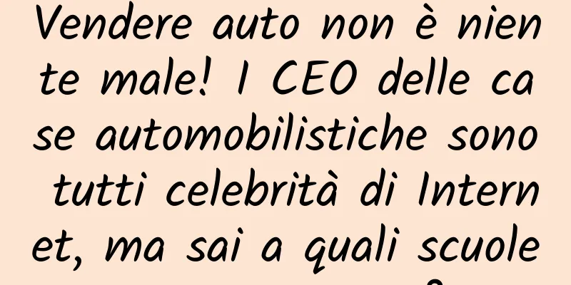 Vendere auto non è niente male! I CEO delle case automobilistiche sono tutti celebrità di Internet, ma sai a quali scuole appartengono?