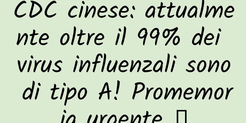 CDC cinese: attualmente oltre il 99% dei virus influenzali sono di tipo A! Promemoria urgente →