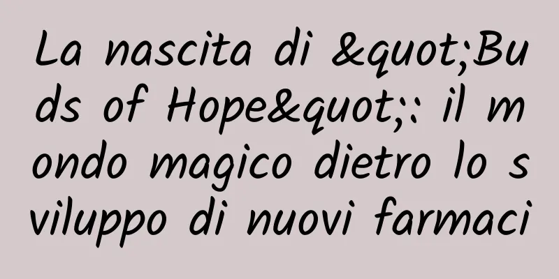 La nascita di "Buds of Hope": il mondo magico dietro lo sviluppo di nuovi farmaci