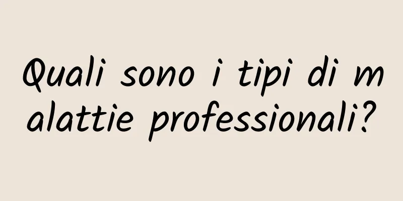Quali sono i tipi di malattie professionali?
