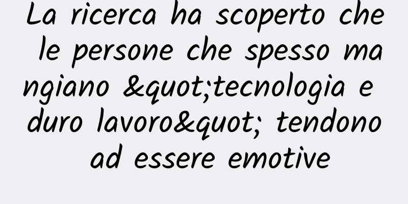 La ricerca ha scoperto che le persone che spesso mangiano "tecnologia e duro lavoro" tendono ad essere emotive