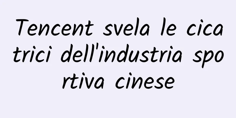 Tencent svela le cicatrici dell'industria sportiva cinese