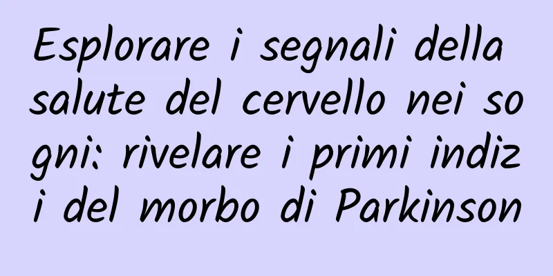 Esplorare i segnali della salute del cervello nei sogni: rivelare i primi indizi del morbo di Parkinson