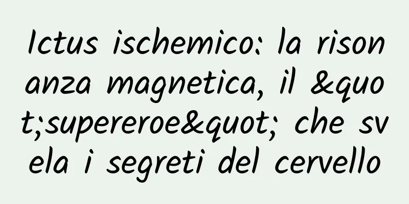 Ictus ischemico: la risonanza magnetica, il "supereroe" che svela i segreti del cervello