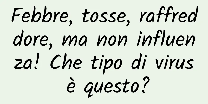 Febbre, tosse, raffreddore, ma non influenza! Che tipo di virus è questo?