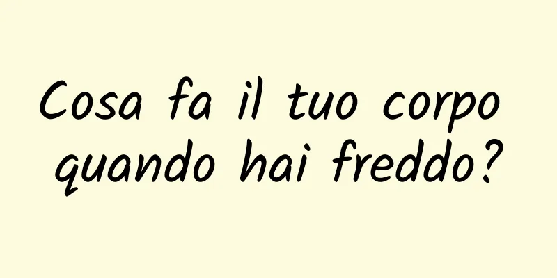 Cosa fa il tuo corpo quando hai freddo?