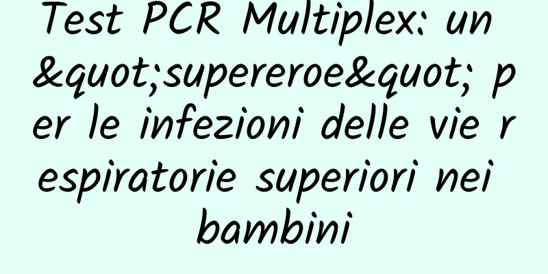 Test PCR Multiplex: un "supereroe" per le infezioni delle vie respiratorie superiori nei bambini