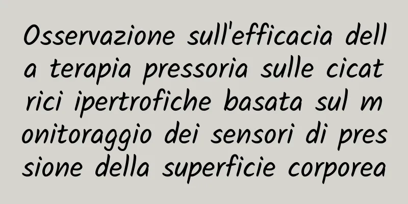 Osservazione sull'efficacia della terapia pressoria sulle cicatrici ipertrofiche basata sul monitoraggio dei sensori di pressione della superficie corporea