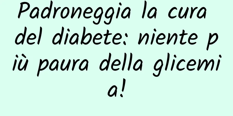 Padroneggia la cura del diabete: niente più paura della glicemia!