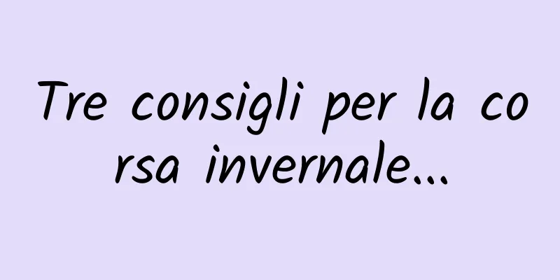 Tre consigli per la corsa invernale...