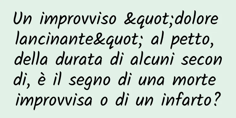 Un improvviso "dolore lancinante" al petto, della durata di alcuni secondi, è il segno di una morte improvvisa o di un infarto?